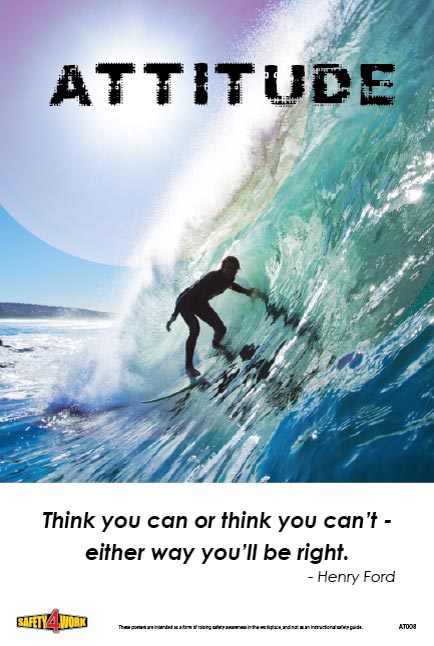 ATTITUDE- THINK YOU CAN OR THINK YOU CAN'T- EITHER WAY YOU'LL BE RIGHT, attitude workplace safety poster