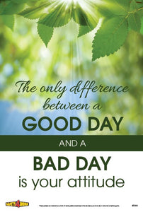THE ONLY DIFFERENCE BETWEEN A GOOD DAY AND A BAD DAY IS YOUR ATTITUDE, attitude workplace safety poster