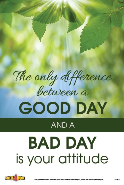 THE ONLY DIFFERENCE BETWEEN A GOOD DAY AND A BAD DAY IS YOUR ATTITUDE, attitude workplace safety poster