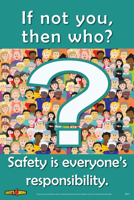 IF NOT YOU, THEN WHO? SAFETY IS EVERYONE'S RESPONSIBILITY, workplace safety poster